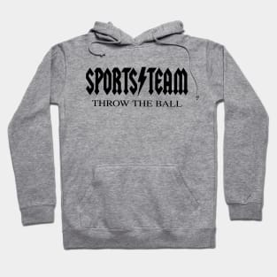 Sports Team - Throw The Ball - Funny Joke Quote Band Parody Hoodie